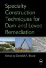 Specialty Construction Techniques for Dam and Levee Remediation - Book
