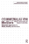 Communication Matters : Materialist Approaches to Media, Mobility and Networks - Book