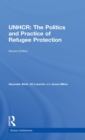 The United Nations High Commissioner for Refugees (UNHCR) : The Politics and Practice of Refugee Protection - Book