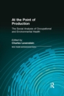 At the Point of Production : The Social Analysis of Occupational and Environmental Health - Book