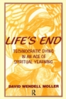 Life's End : Technocratic Dying in an Age of Spiritual Yearning - Book