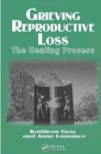 Grieving Reproductive Loss : The Healing Process - Book