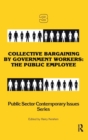 Collective Bargaining by Government Workers : The Public Employee - Book
