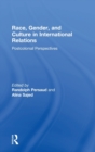 Race, Gender, and Culture in International Relations : Postcolonial Perspectives - Book