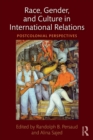 Race, Gender, and Culture in International Relations : Postcolonial Perspectives - Book