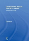 Developmental Dyslexia from Birth to Eight : A Practitioner's Guide - Book