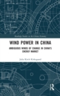 Wind Power in China : Ambiguous Winds of Change in China's Energy Market - Book