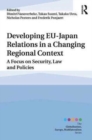 Developing EU–Japan Relations in a Changing Regional Context : A Focus on Security, Law and Policies - Book