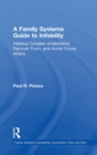 A Family Systems Guide to Infidelity : Helping Couples Understand, Recover From, and Avoid Future Affairs - Book
