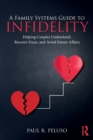 A Family Systems Guide to Infidelity : Helping Couples Understand, Recover From, and Avoid Future Affairs - Book