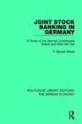 Joint Stock Banking in Germany : A Study of the German Creditbanks Before and After the War - Book