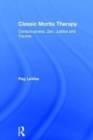 Classic Morita Therapy : Consciousness, Zen, Justice and Trauma - Book