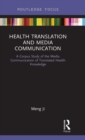 Health Translation and Media Communication : A Corpus Study of the Media Communication of Translated Health Knowledge - Book