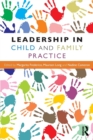 Leadership in Child and Family Practice - Book