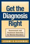 Get the Diagnosis Right : Assessment and Treatment Selection for Mental Disorders - Book