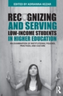 Recognizing and Serving Low-Income Students in Higher Education : An Examination of Institutional Policies, Practices, and Culture - Book