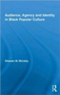 Audience, Agency and Identity in Black Popular Culture - Book