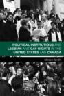 Political Institutions and Lesbian and Gay Rights in the United States and Canada - Book