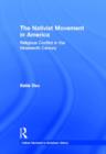 The Nativist Movement in America : Religious Conflict in the 19th Century - Book