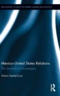 Mexico-United States Relations : The Semantics of Sovereignty - Book