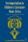 Neo-Imperialism in Children's Literature About Africa : A Study of Contemporary Fiction - Book