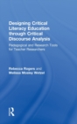 Designing Critical Literacy Education through Critical Discourse Analysis : Pedagogical and Research Tools for Teacher-Researchers - Book