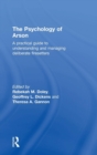 The Psychology of Arson : A Practical Guide to Understanding and Managing Deliberate Firesetters - Book