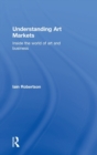 Understanding Art Markets : Inside the world of art and business - Book