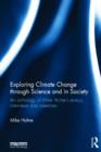 Exploring Climate Change through Science and in Society : An anthology of Mike Hulme's essays, interviews and speeches - Book