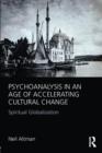 Psychoanalysis in an Age of Accelerating Cultural Change : Spiritual Globalization - Book