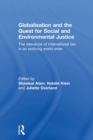 Globalisation and the Quest for Social and Environmental Justice : The Relevance of International Law in an Evolving World Order - Book