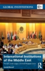 International Institutions of the Middle East : The GCC, Arab League, and Arab Maghreb Union - Book