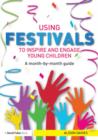 Using Festivals to Inspire and Engage Young Children : A month-by-month guide - Book