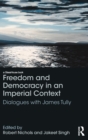 Freedom and Democracy in an Imperial Context : Dialogues with James Tully - Book