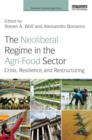 The Neoliberal Regime in the Agri-Food Sector : Crisis, Resilience, and Restructuring - Book