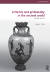 Athletics and Philosophy in the Ancient World : Contests of Virtue - Book
