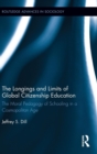 The Longings and Limits of Global Citizenship Education : The Moral Pedagogy of Schooling in a Cosmopolitan Age - Book