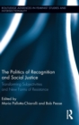 The Politics of Recognition and Social Justice : Transforming Subjectivities and New Forms of Resistance - Book