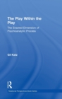 The Play Within the Play: The Enacted Dimension of Psychoanalytic Process - Book