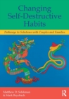Changing Self-Destructive Habits : Pathways to Solutions with Couples and Families - Book