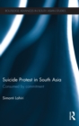 Suicide Protest in South Asia : Consumed by Commitment - Book