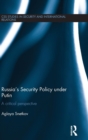 Russia's Security Policy under Putin : A critical perspective - Book