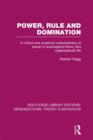 Power, Rule and Domination (RLE: Organizations) : A Critical and Empirical Understanding of Power in Sociological Theory and Organizational Life - Book