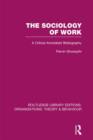 The Sociology of Work (RLE: Organizations) : A Critical Annotated Bibliography - Book