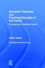 Semantic Polarities and Psychopathologies in the Family : Permitted and Forbidden Stories - Book