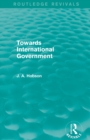 Towards International Government (Routledge Revivals) - Book