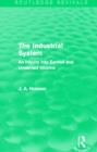 The Industrial System (Routledge Revivals) : An Inquiry into Earned and Unearned Income - Book