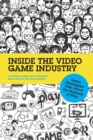 Inside the Video Game Industry : Game Developers Talk About the Business of Play - Book