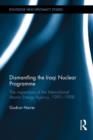 Dismantling the Iraqi Nuclear Programme : The Inspections of the International Atomic Energy Agency, 1991–1998 - Book