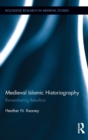 Medieval Islamic Historiography : Remembering Rebellion - Book